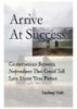 .“Arrive At Success : Conversations Between Networkers That Could Tell Lots About Your Future”
