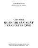Giáo trình Quản trị sản xuất và chất lượng: Phần 2 - TS. Phạm Huy Tuân, ThS. Nguyễn Phi Trung