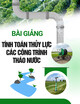 Bài giảng Tính toán thủy lực các công trình tháo nước: Chương 3 - Tính toán khí thực các công trình tháo nước