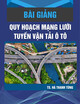Bài giảng Quy hoạch mạng lưới tuyến vận tải ô tô: Chương 4 - TS. Hà Thanh Tùng