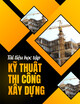 Tài liệu học tập Kỹ thuật thi công xây dựng